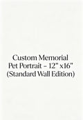 Custom Memorial Pet Portrait - 12" x 16" (Standard Wall Edition)