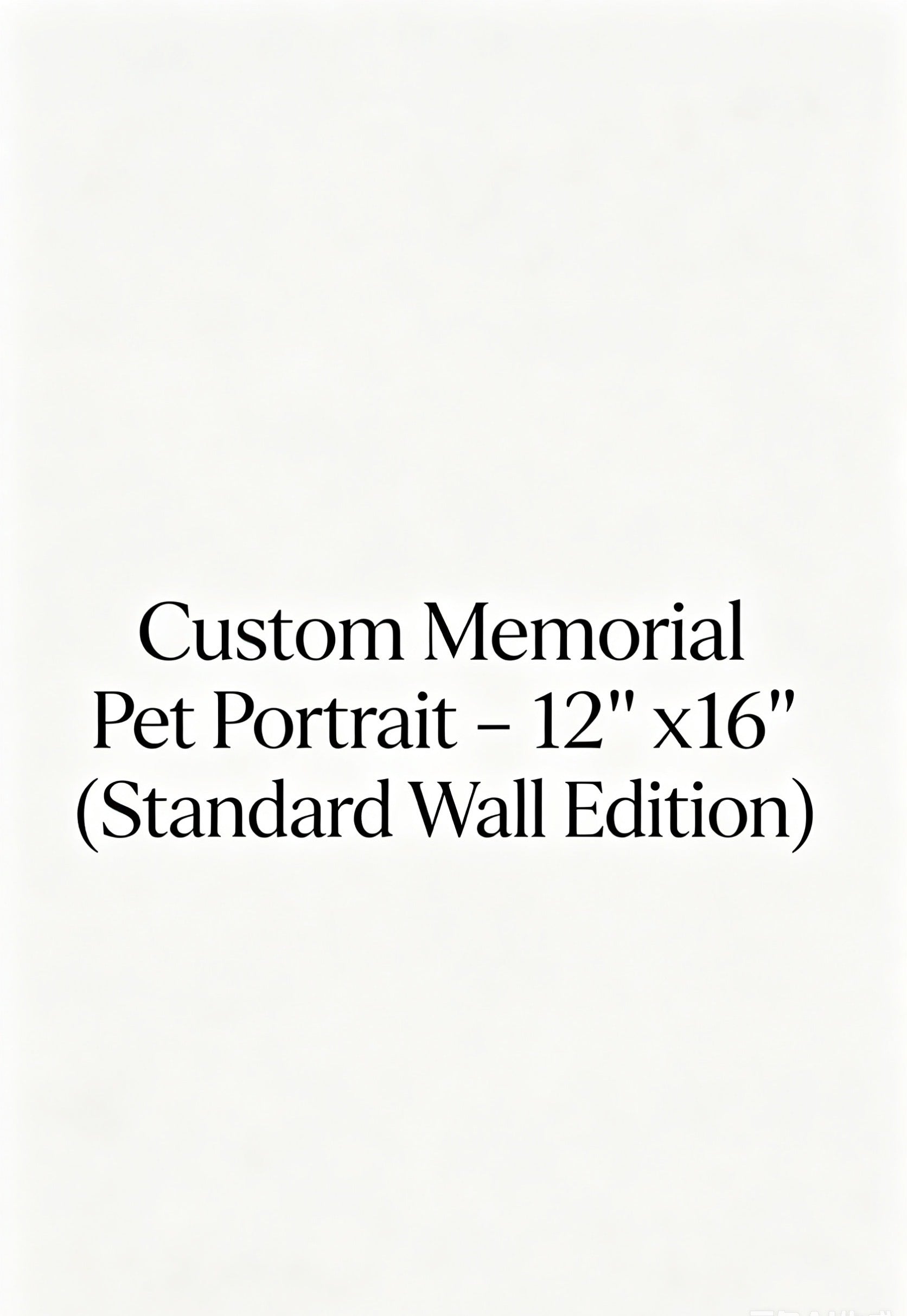 Custom Memorial Pet Portrait - 12" x 16" (Standard Wall Edition)