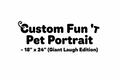 Custom Fun Pet Portrait - 18" x 24" (Giant Laugh Edition)