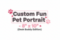 Custom Fun Pet Portrait - 8" x 10" (Desk Buddy Edition)