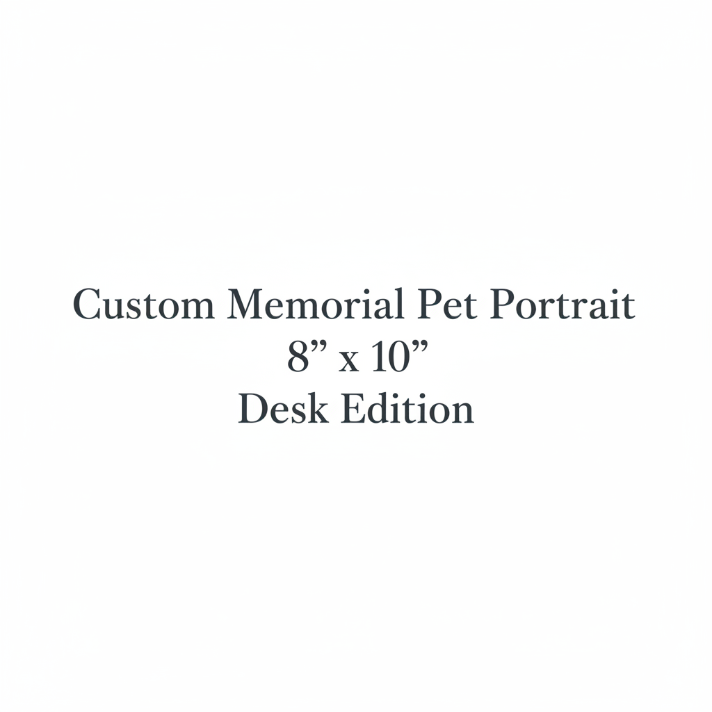 "Custom Memorial Pet Portrait - 8" x 10" Desk Edition"