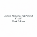 "Custom Memorial Pet Portrait - 8" x 10" Desk Edition"